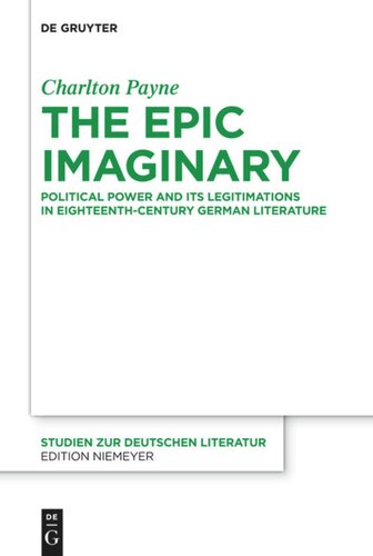 The Epic Imaginary Political Power And Its Legitimations In Eighteenthcentury German Literature Charlton Payne
