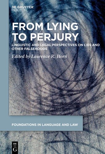 From Lying To Perjury Linguistic And Legal Perspectives On Lies And Other Falsehoods Laurence R Horn Editor