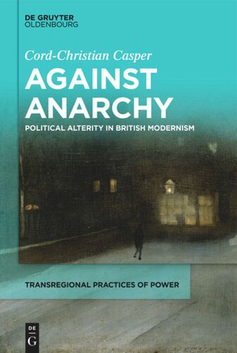 Against Anarchy Political Alterity In Early Modernism Cordchristian Casper