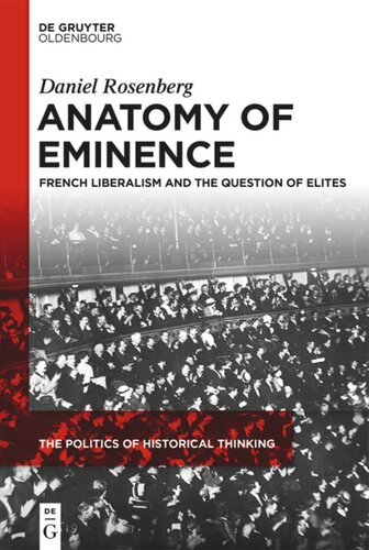 Anatomy Of Eminence French Liberalism And The Question Of Elites Daniel Rosenberg
