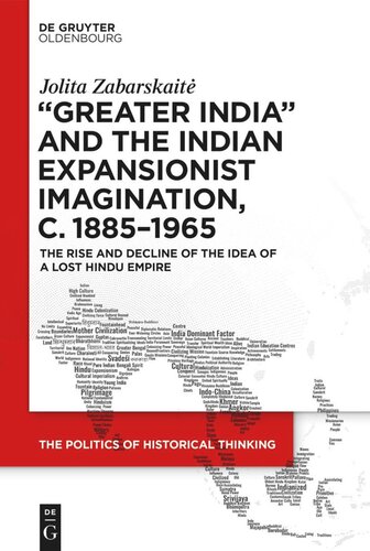 Greater India And The Indian Expansionist Imagination C 18851965 The Rise And Decline Of The Idea Of A Lost Hindu Empire Jolita Zabarskait