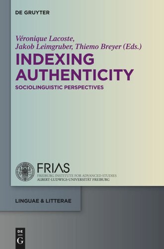 Indexing Authenticity Sociolinguistic Perspectives Vronique Lacoste Editor Jakob Leimgruber Editor Thiemo Breyer Editor