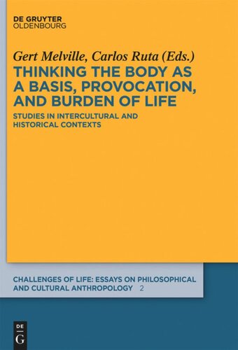 Thinking The Body As A Basis Provocation And Burden Of Life Studies In Intercultural And Historical Contexts Gert Melville Editor Carlos Ruta Editor