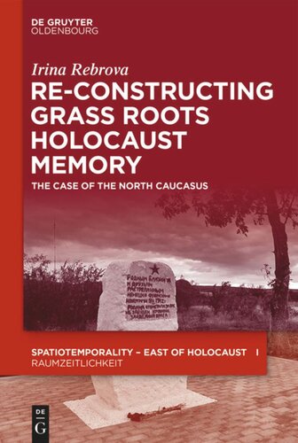 Reconstructing Grassroots Holocaust Memory The Case Of The North Caucasus Irina Rebrova