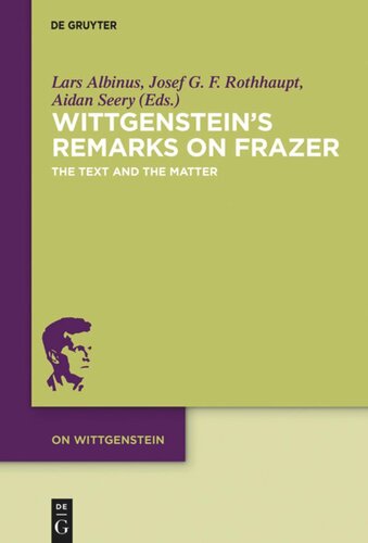 Wittgensteins Remarks On Frazer The Text And The Matter Lars Albinus Editor Josef G F Rothhaupt Editor Aidan Seery Editor