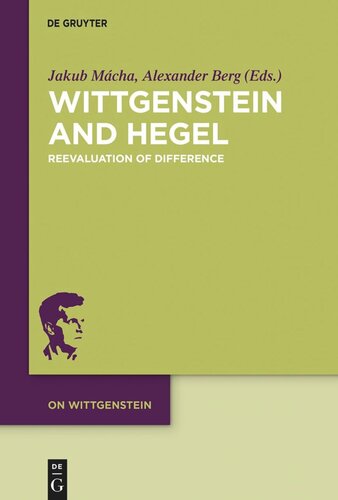 Wittgenstein And Hegel Reevaluation Of Difference Jakub Mcha Editor Alexander Berg Editor