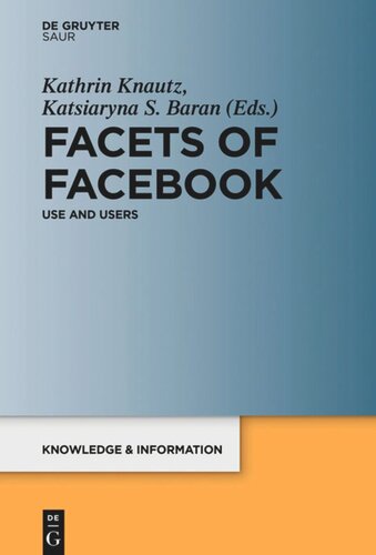 Facets Of Facebook Use And Users Kathrin Knautz Editor Katsiaryna S Baran Editor