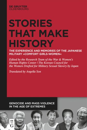 Stories That Make History The Experience And Memories Of The Japanese Military Comfort Girlswomen The Research Team Of The War Editor Womens Human Rights Center Editor Angella Son Editor