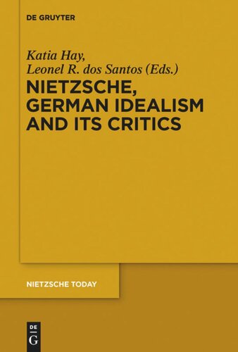 Nietzsche German Idealism And Its Critics Katia Hay Editor Leonel R Dos Santos Editor