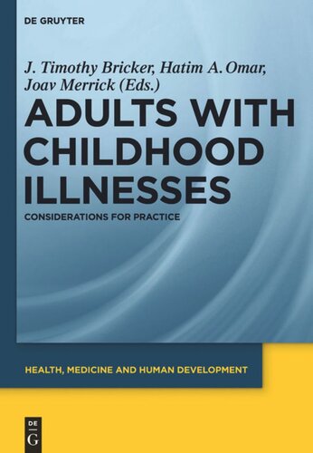 Adults With Childhood Illnesses Considerations For Practice J Timothy Bricker Editor Hatim A Omar Editor Joav Merrick Editor