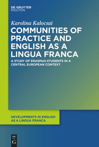 Communities Of Practice And English As A Lingua Franca A Study Of Students In A Central European Context Karolina Kalocsai