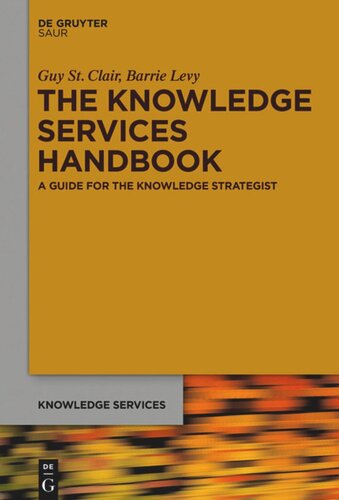 The Knowledge Services Handbook A Guide For The Knowledge Strategist Guy St Clair Barrie Levy