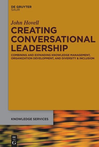Creating Conversational Leadership Combining And Expanding Knowledge Management Organization Development And Diversity Inclusion John Hovell
