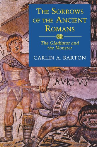 The Sorrows Of The Ancient Romans The Gladiator And The Monster Carlin A Barton