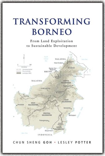 Transforming Borneo From Land Exploitation To Sustainable Development Chun Sheng Goh Lesley Potter