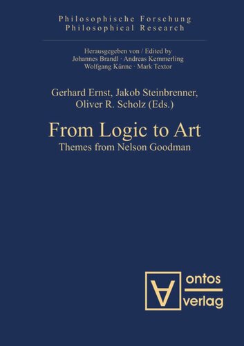 From Logic To Art Themes From Nelson Goodman Gerhard Ernst Editor Jakob Steinbrenner Editor Oliver R Scholz Editor