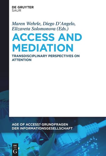 Access And Mediation Transdisciplinary Perspectives On Attention Maren Wehrle Editor Diego Dangelo Editor Elizaveta Solomonova Editor