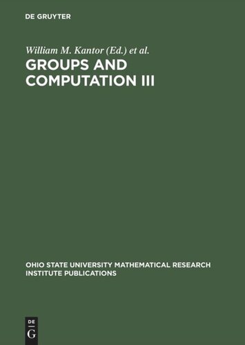 Groups And Computation Iii Proceedings Of The International Conference At The Ohio State University June 1519 1999 Reprint 2013 William M Kantor Editor Kos Seress Editor