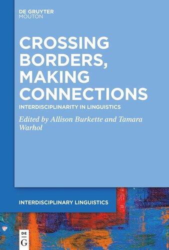 Crossing Borders Making Connections Interdisciplinarity In Linguistics Allison Burkette Editor Tamara Warhol Editor