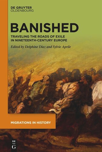 Banished Traveling The Roads Of Exile In Nineteenthcentury Europe Delphine Diaz Editor Sylvie Aprile Editor