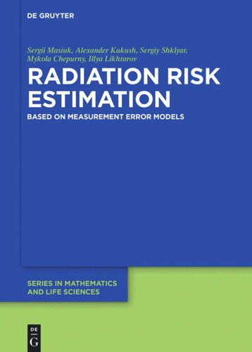 Radiation Risk Estimation Based On Measurement Error Models Sergii Masiuk Alexander Kukush Sergiy Shklyar Mykola Chepurny Illya Likhtarov