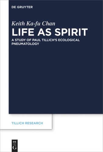 Life As Spirit A Study Of Paul Tillichs Ecological Pneumatology Keith Kafu Chan