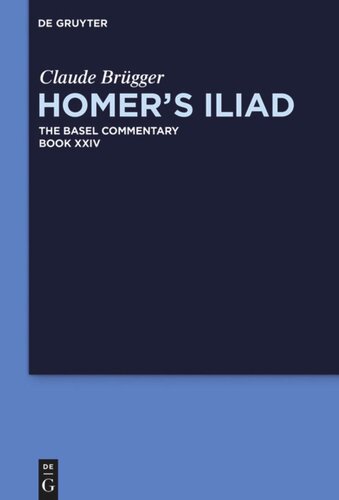 Homers Iliad Book Xxiv Homers Iliad Claude Brgger Editor S Douglas Olson Editor Benjamin Millis Editor Sara Strack Editor