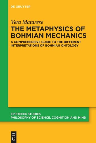 The Metaphysics Of Bohmian Mechanics A Comprehensive Guide To The Different Interpretations Of Bohmian Ontology 1st Edition Vera Matarese