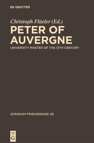 Peter Of Auvergne University Master Of The 13th Century Christoph Fleler Editor Lidia Lanza Editor Marco Toste Editor