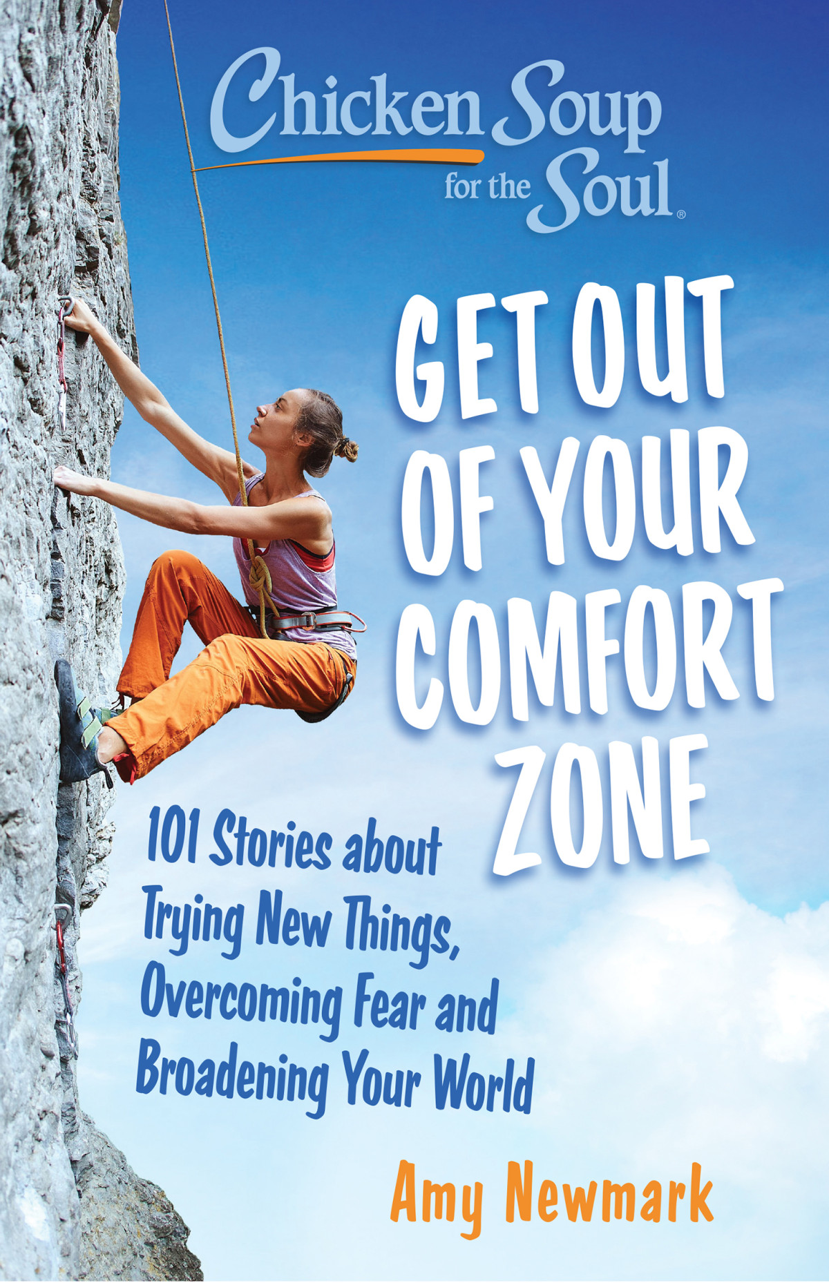 Live Outside Your Comfort Zone 101 Stories About Trying New Things Overcoming Fear And Broadening Your World Amy Newmark