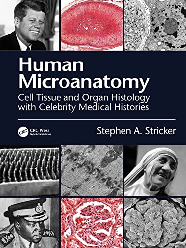 Human Microanatomy Cell Tissue And Organ Histology With Celebrity Medical Histories Stephen A Stricker