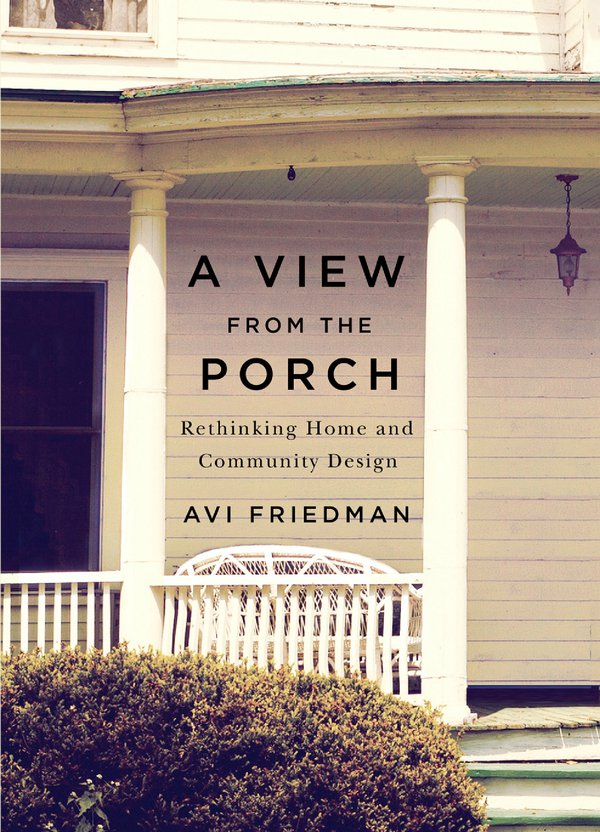 A View From The Porch Rethinking Home And Community Design 2nd Edition Avi Friedman