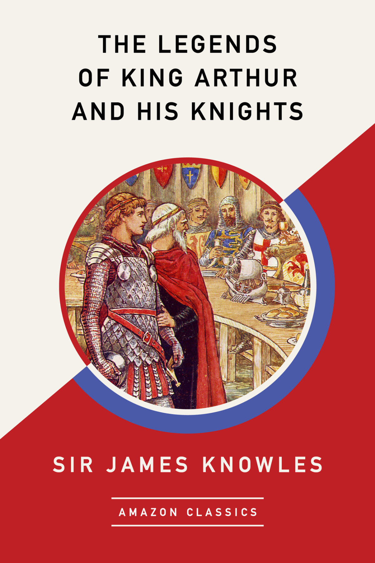 The Legends Of King Arthur And His Knights Sir James Knowles