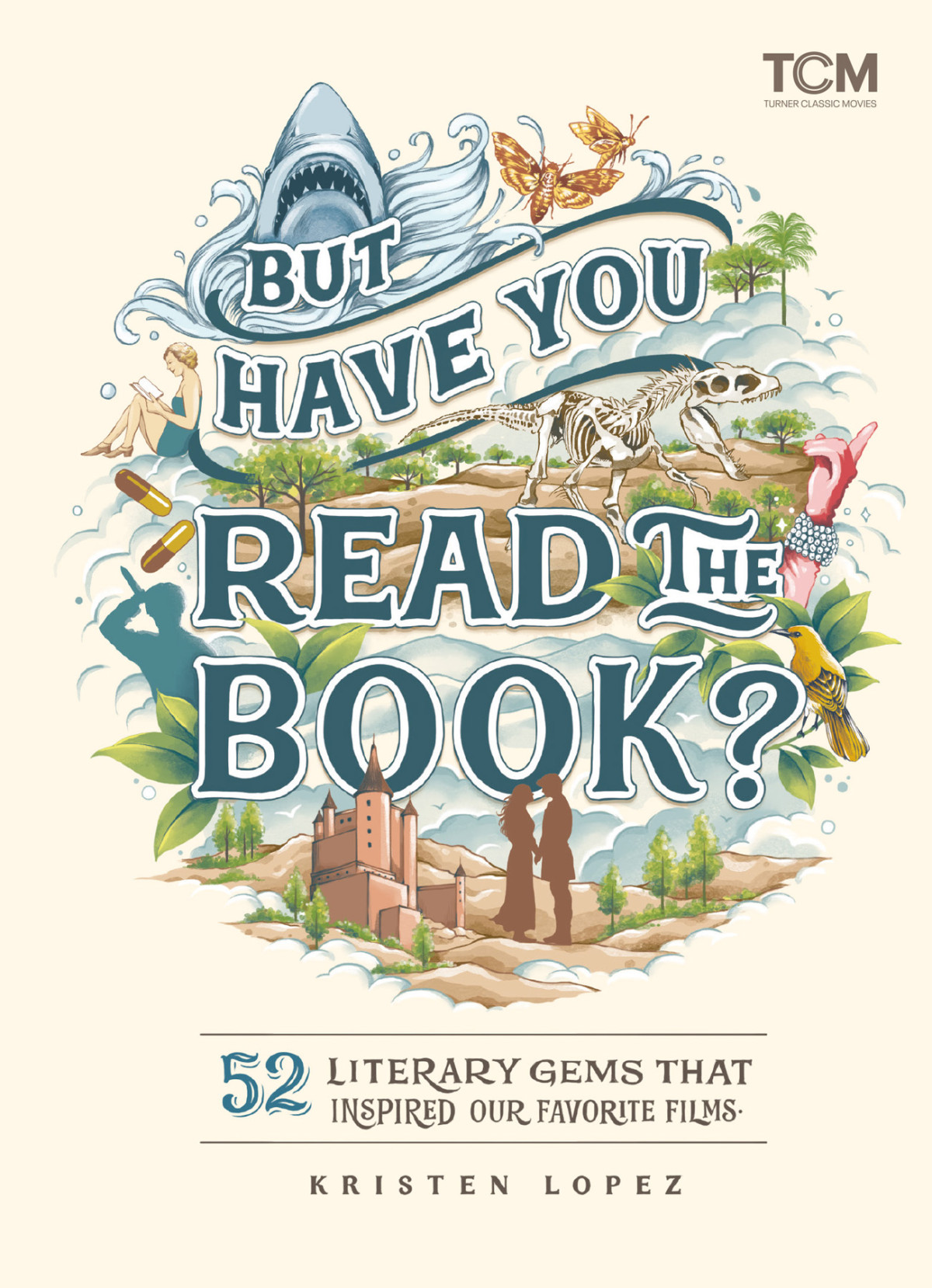But Have You Read The Book 52 Literary Gems That Inspired Our Favorite Films Kristen Lopez Jyotirmayee Patra