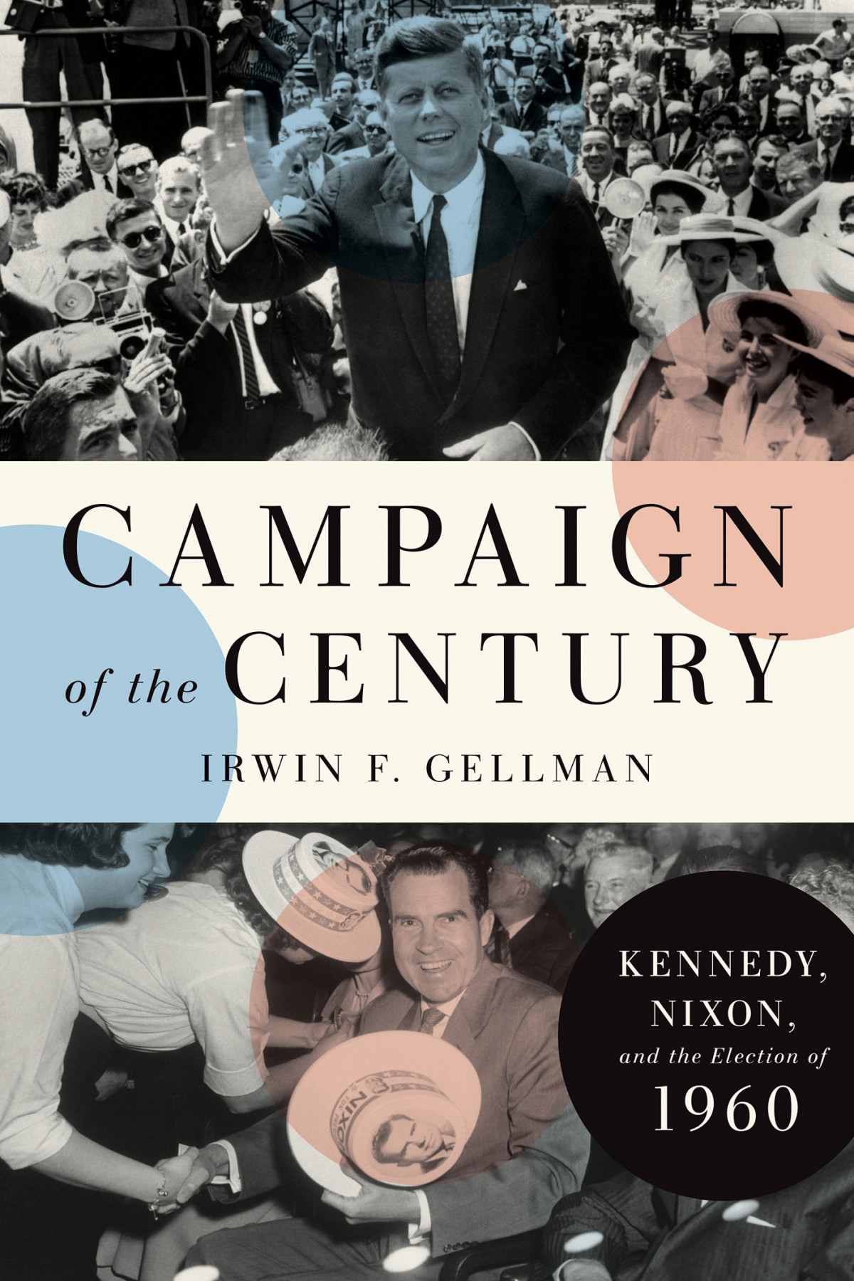Campaign Of The Century Irwin F Gellman