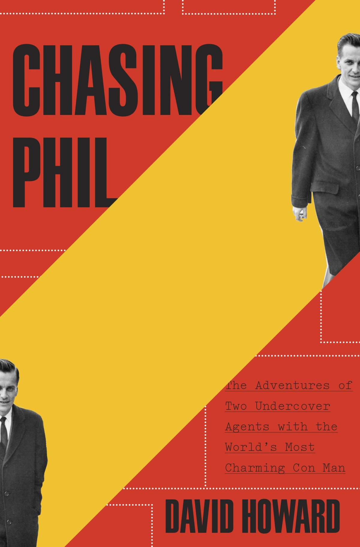 Chasing Phil The Adventures Of Two Undercover Agents With The Worlds Most Charming Con Man David Howard