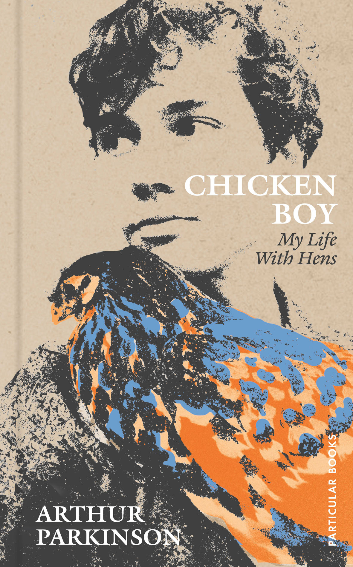 Chicken Boy My Life With Hens Arthur Parkinson