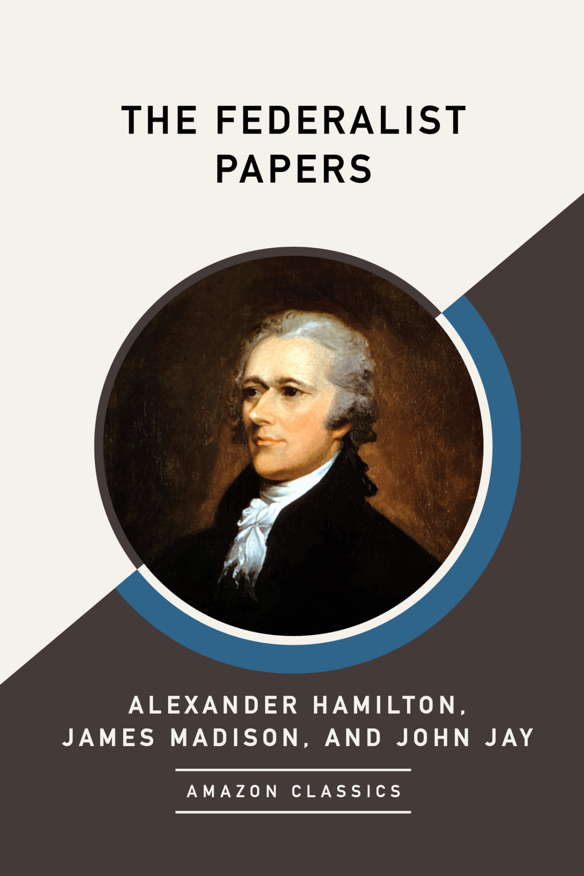 The Federalist Papers James Madison Alexander Hamilton John Jay