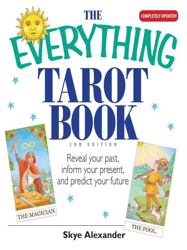 The Everything Tarot Book Reveal Your Past Inform Your Present And Predict Your Future Skye Alexander