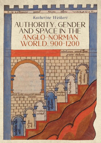 Authority Gender And Space In The Anglonorman World 9001200 Katherine Weikert