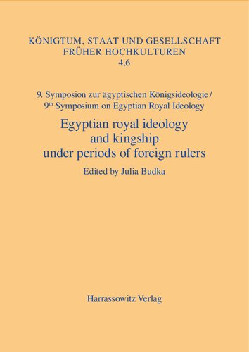 Egyptian Royal Ideology And Kingship Under Periods Of Foreign Rulers Case Studies From The First Millennium Bc Munich May 31 June 2 2018 Julia Budka Editor