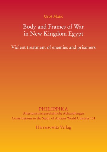 Body And Frames Of War In New Kingdom Egypt Violent Treatment Of Enemies And Prisoners Uro Mati