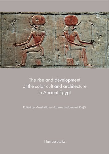 The Rise And Development Of The Solar Cult And Architecture In Ancient Egypt 1st Edition Massimiliano Nuzzolo