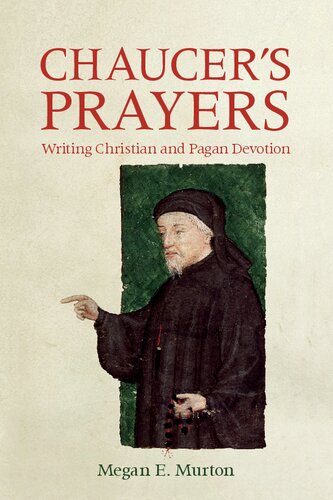 Chaucers Prayers Writing Christian And Pagan Devotion Megan E Murton