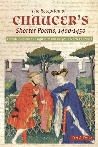 The Reception Of Chaucers Shorter Poems 14001450 Female Audiences English Manuscripts French Contexts Kara A Doyle