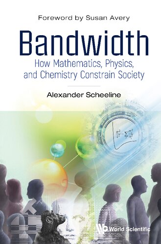 Bandwidth How Mathematics Physics And Chemistry Constrain Society 1st Edition Alexander Scheeline