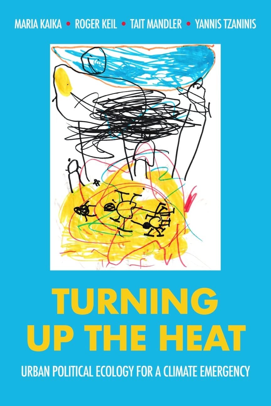 Turning Up The Heat Urban Political Ecology For A Climate Emergency Maria Kaika Editor