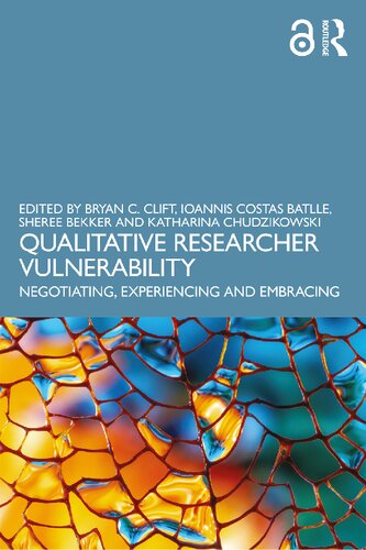 Qualitative Researcher Vulnerability Negotiating Experiencing And Embracing 1st Edition Bryan C Clift