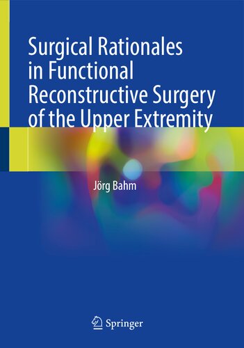 Surgical Rationales In Functional Reconstructive Surgery Of The Upper Extremity 1st Edition Jrg Bahm
