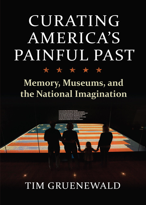Curating Americas Painful Past Tim Gruenewald
